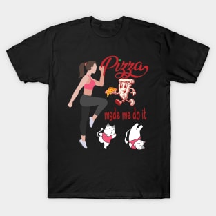 Pizza Made Me Do It T-Shirt